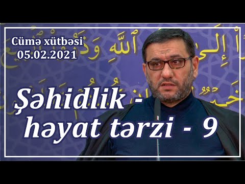 Cümə xütbəsi - Şəhidlik - həyat tərzi - 9 (05.02.2021)