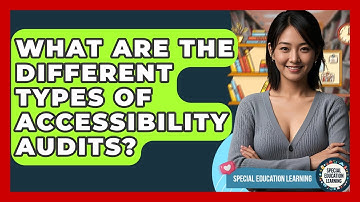 What Are The Different Types Of Accessibility Audits? - Special Education Learning