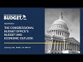 The Congressional Budget Office's Budget and Economic Outlook