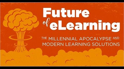 Webinar: Future of eLearning - The Millennial Apocalypse and Modern Learning Solutions
