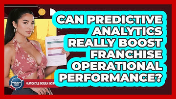 Can Predictive Analytics Really Boost Franchise Operational Performance?