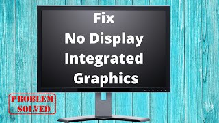 Computer Repair: Fix No Display For Integrated Graphics