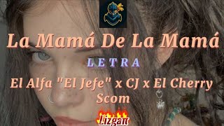 El Alfa "El Jefe" x CJ x El Cherry Scom - La Mamá De La Mamá (Letra/Lyrics)