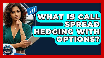 What Is Call Spread Hedging With Options? - Stock and Options Playbook