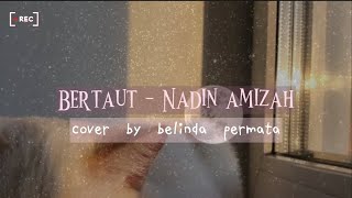 Bertaut - Nadin Amizah (Cover by Belinda Permata) Lirik Terjemahan