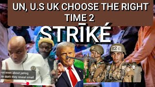 UN, US UK CHOOSE THE RIGHT TIME 2 STRĪKÉ ÄGÄĪÑST NNAMDI KANUS SÉÑTÉÑÇÉ 2 LIFE ĪMPRĪSØÑMÉÑT