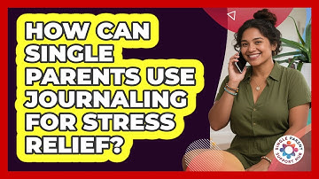 How Can Single Parents Use Journaling For Stress Relief? - Single Parent Support Hub