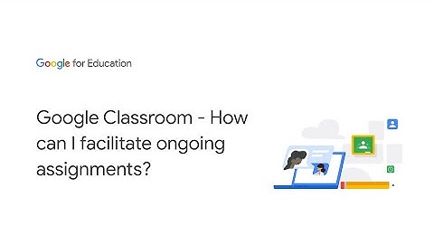 Google Classroom - How can I facilitate ongoing assignments?