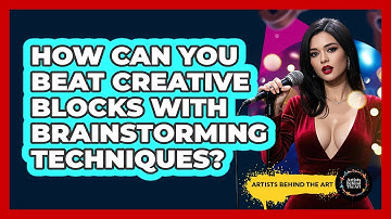 How Can You Beat Creative Blocks With Brainstorming Techniques? - Artists Behind the Art