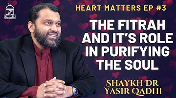 De Fitrah en zijn rol bij het zuiveren van de ziel | Heart Matters EP #3 | Shaykh Dr. Yasir Qadhi