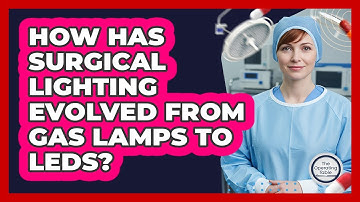 How Has Surgical Lighting Evolved From Gas Lamps To LEDs? - The Operating Table