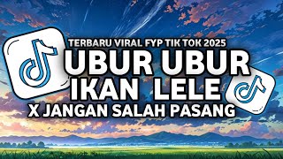 DJ UBUR UBUR IKAN LELE X JANGAN SALAH PASANGAN | TERBARU VIRAL FYP TIK TOK 2025 STYLE MENGKANE