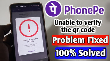 Phonepe unable to verify the qr code problem fixed | phonepe se qr code scan nahi ho raha