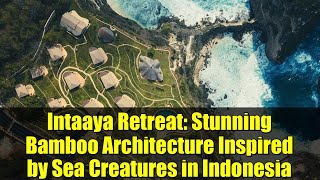 Download Lagu Intaaya Retreat: Stunning Bamboo Architecture Inspired by Sea Creatures in Indonesia MP3