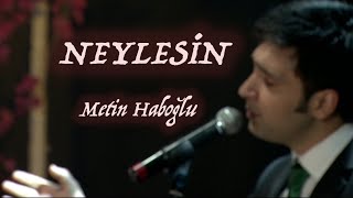 NEYLESİN - METİN HABOĞLU