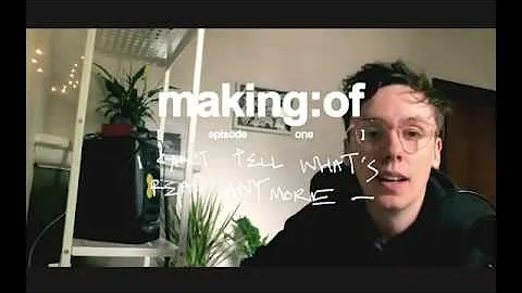 making:of episode 1 ― i can't tell what's real anymore