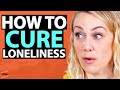 THERAPIST SHARES The 4 Step Process For CURING LONELINESS & Finding HAPPINESS| Kati Morton & Lewis H