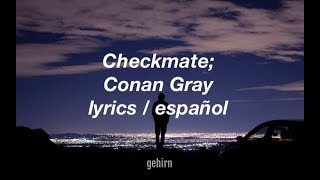 Conan Gray - Checkmate // lyrics // sub. español