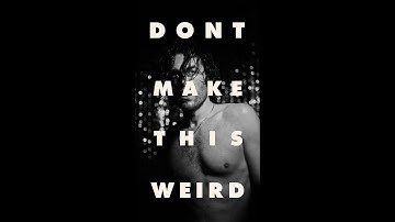 DONT MAKE THIS WEIRD [official video]