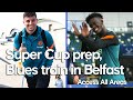 Blues Jet Off To Belfast For Super Cup, Ziyech Scores Worldie Goal In Training 🔥 | Access All Areas