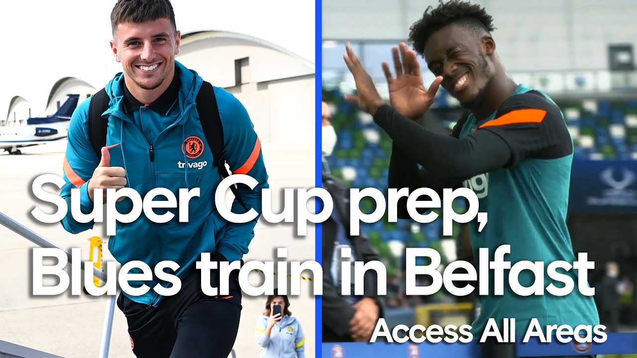 Blues Jet Off To Belfast For Super Cup, Ziyech Scores Worldie Goal In Training 🔥 | Access All Areas