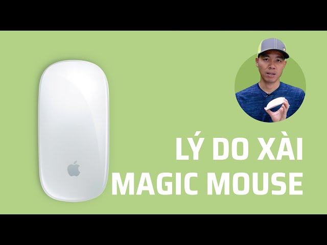 Lý do cuhiep xài Magic Mouse