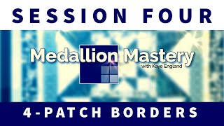 Adding FOUR PATCH borders to your Medallion QUILT - Medallion Mastery **Session FOUR**