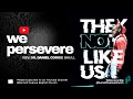 They Not Like Us: We Persevere!