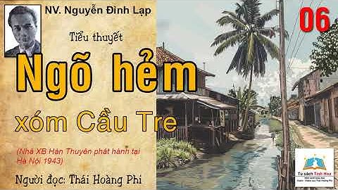 NGỎ HẺM XÓM CẦU TRE. Tập 06. Tác giả: NV. Nguyễn Đình Lạp. Người đọc: Thái Hoàng Phi