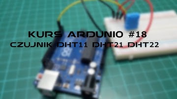 Kurs Arduino #18: Obsługa czujnika DHT11 / DHT21 / DHT22