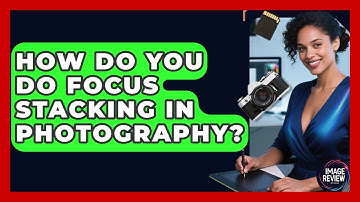 How Do You Do Focus Stacking In Photography? - Image Review Studio