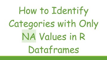 How to Identify Categories with Only NA Values in R Dataframes