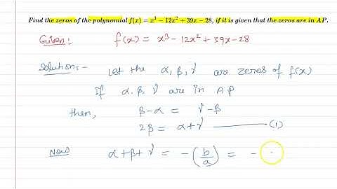Find the zeros of the polynomial f(x)=x3-12x2+39x-28,if it is given that the zeros are in A. P