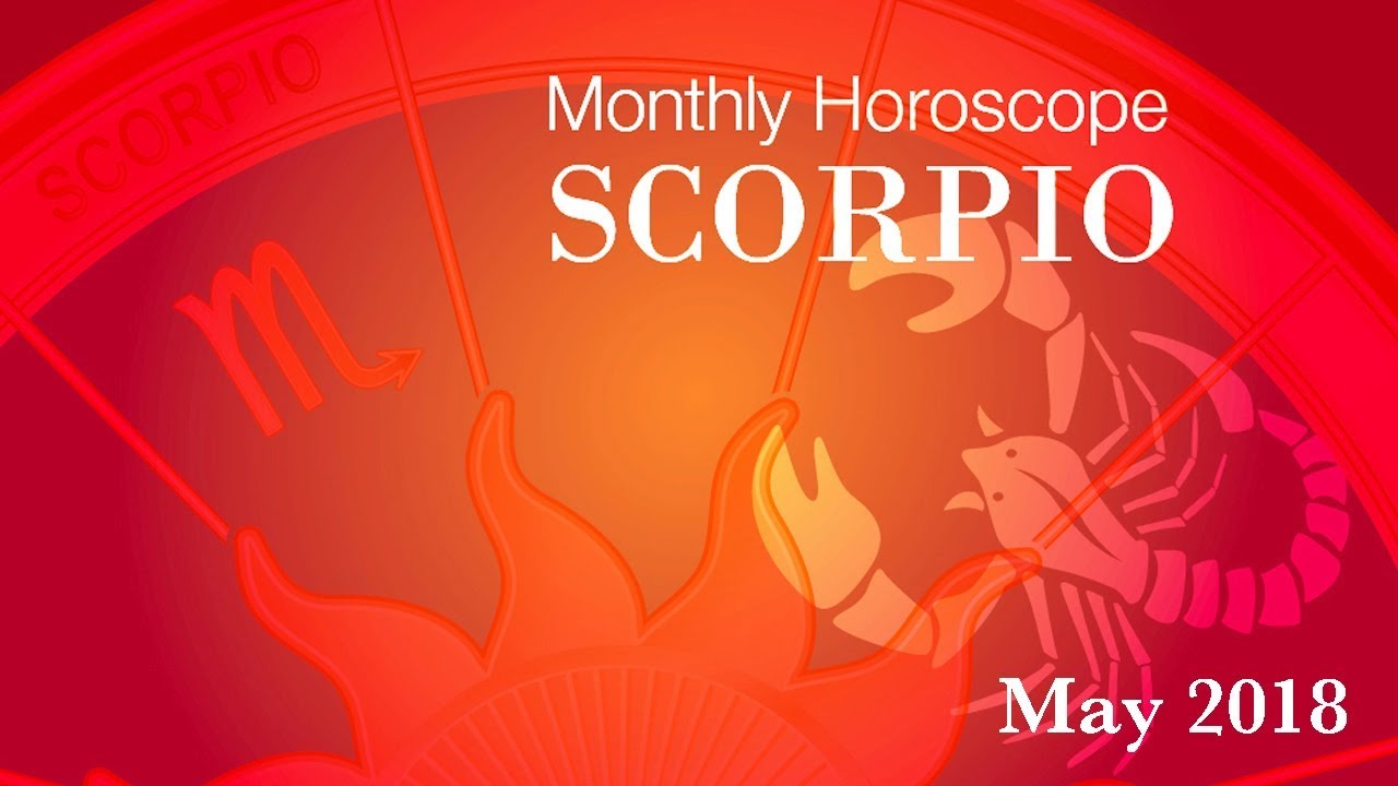 Scorpio Horoscope | May Monthly Horoscopes 2018 - YouTube
