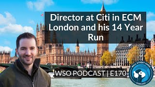 E170: Director at Citi in ECM London and his 14 Year Run