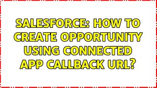 Salesforce: How to create opportunity Using Connected App Callback URL
