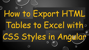 How to Export HTML Tables to Excel with CSS Styles in Angular