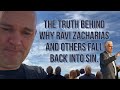 THE TRUTH BEHIND WHY RAVI ZACHARIAS AND OTHERS FALL BACK INTO SIN - Important video