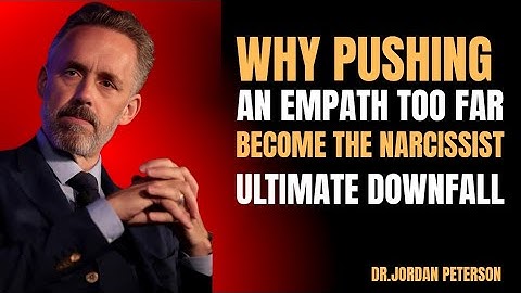 WHY PUSHING AN EMPATH TOO FAR​ BECOMES THE NARCISSIST ULTIMATE DOWNFALL​ || Jordan Peterson Speech 
