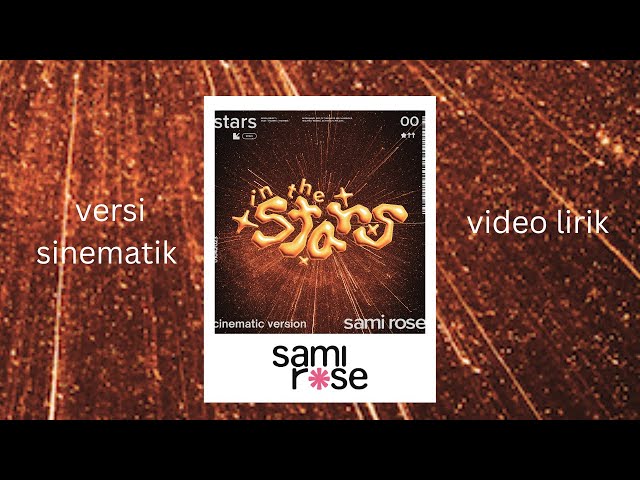 sami rose - in the stars (cinematic version lyric video)/ in the stars (video lirik versi sinematik) class=