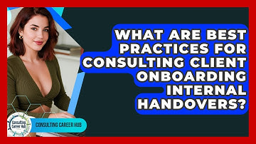 What Are Best Practices For Consulting Client Onboarding Internal Handovers? - Consulting Career Hub