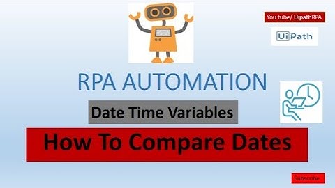 Date Time Variables || How To Compare Dates || UiPath Tutorials || Robotic Process Automation