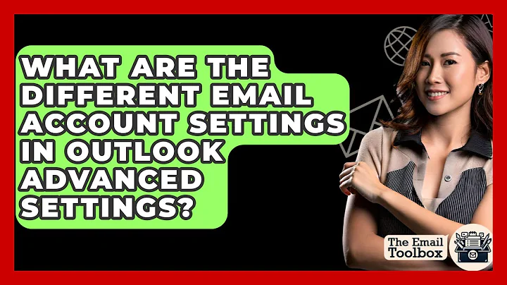 What Are The Different Email Account Settings In Outlook Advanced Settings? - TheEmailToolbox.com
