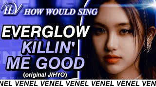 How Would EVERGLOW sing KILLIN' ME GOOD by JIHYO | Color Coded Lyrics + Line Distribution