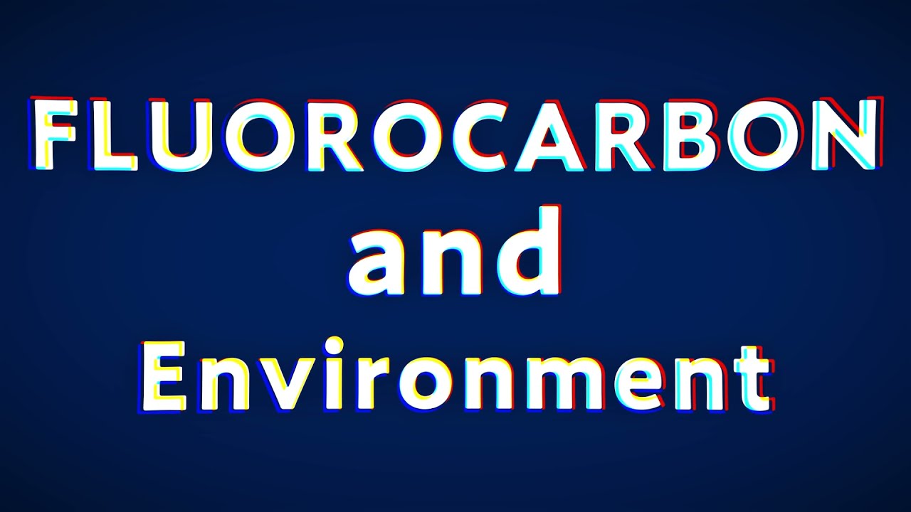 Fluorocarbon and Environment】A simple explanation of