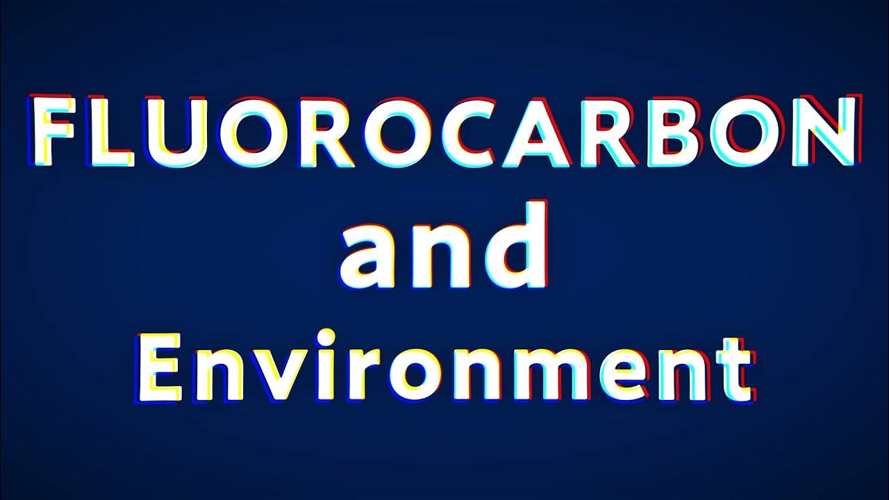 【Fluorocarbon and Environment】A simple explanation of fluorocarbons and