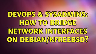 Famous DevOps & SysAdmins: How to bridge Network interfaces on Debian/kFreeBSD? Wealth
