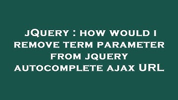jQuery : how would i remove term parameter from jquery autocomplete ajax URL