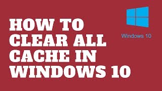 how to clear all cache in windows 10