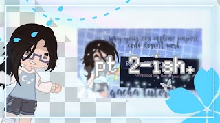 part 2 of why ur gacha oc’s offline codes dont work and stuff